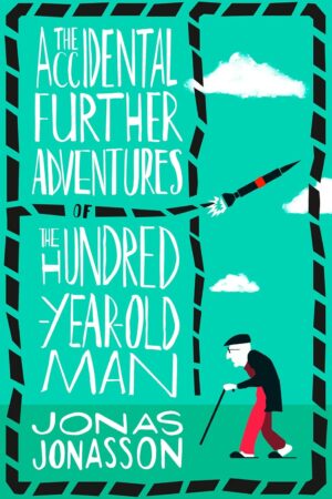 The Accidental Further Adventures of the Hundred-Year-Old Man