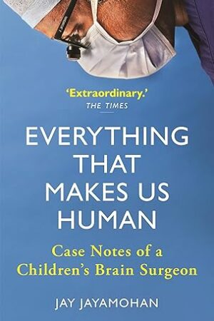 Everything That Makes Us Human: Case Notes of a Children's Brain Surgeon