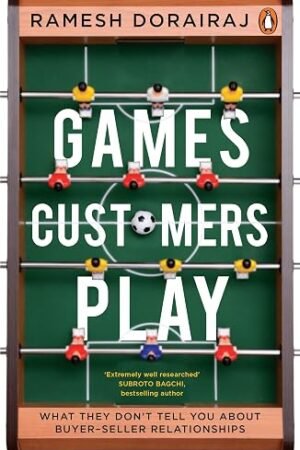 Games Customers Play: What They Don’t Tell You about Buyer-seller Relationships