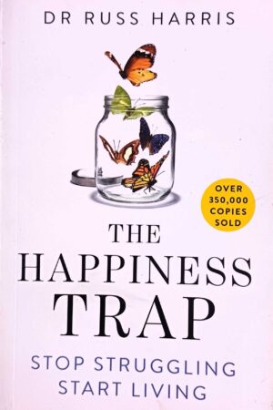 The Happiness Trap: Stop Struggling, Start Living
