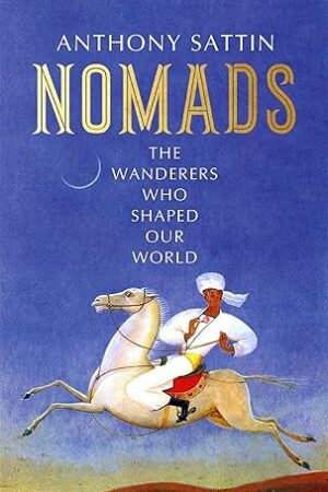 Nomads: The Wanderers Who Shaped Our World (Hardcover)