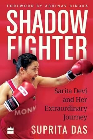 Shadow Fighter: Sarita Devi and Her Extraordinary Journey