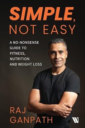 Simple, Not Easy: A No-Nonsense Guide to Fitness, Nutrition and Weight Loss