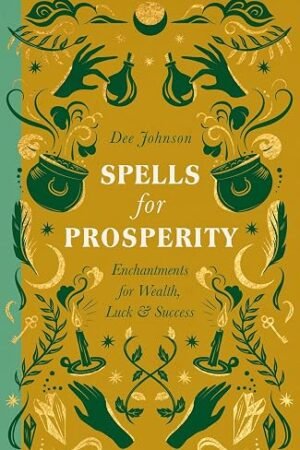 Spells for Prosperity: Enchantments for Wealth, Luck and Success (Hardcover)