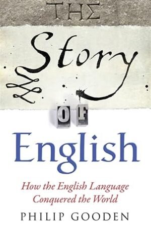 The Story of English: How the English Language Conquered the World