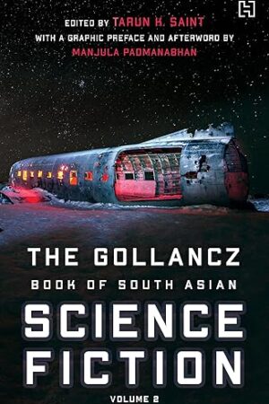 The Gollancz Book of South Asian Science Fiction Volume 2