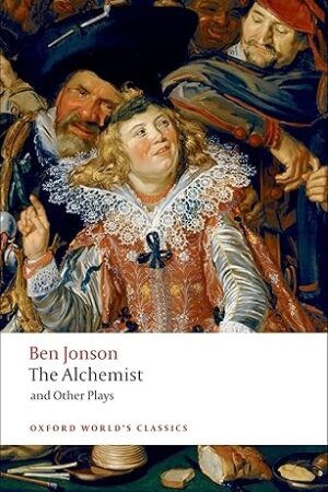 The Alchemist and Other Plays: Oxford World's Classics