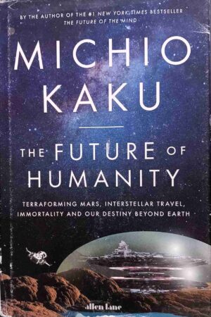 The Future of Humanity: Terraforming Mars, Interstellar Travel, Immortality, and Our Destiny Beyond Earth (Hardcover)