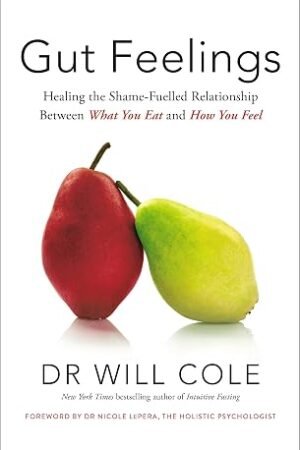 Gut Feelings: Healing the Shame-Fueled Relationship Between What You Eat and How You Feel