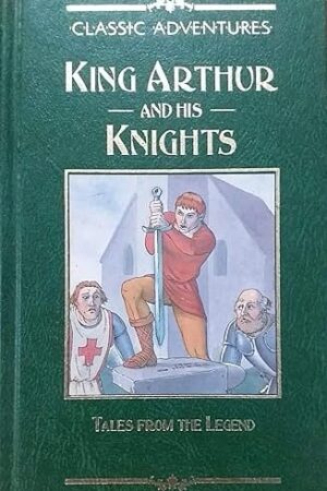 King Arthur and His Knights: Tales from the Legend-Classic Adventures (Hardcover)