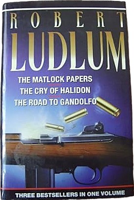 Robert Ludlum Omnibus: The Matlock Papers; The Cry of Halidon; The Road to Gandolfo (Hardcover)