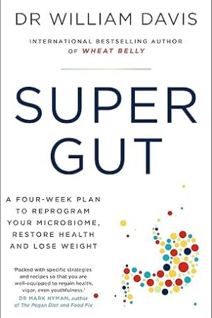Super Gut: A Four-Week Plan to Reprogram Your Microbiome, Restore Health, and Lose Weight